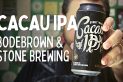 Cerveja Cacau Ipa – Cervejaria Bodebrown e Stone Brewing