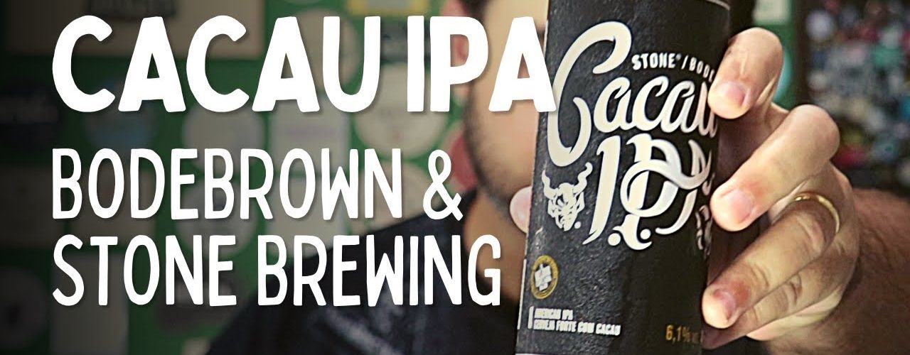 Cerveja Cacau Ipa – Cervejaria Bodebrown e Stone Brewing