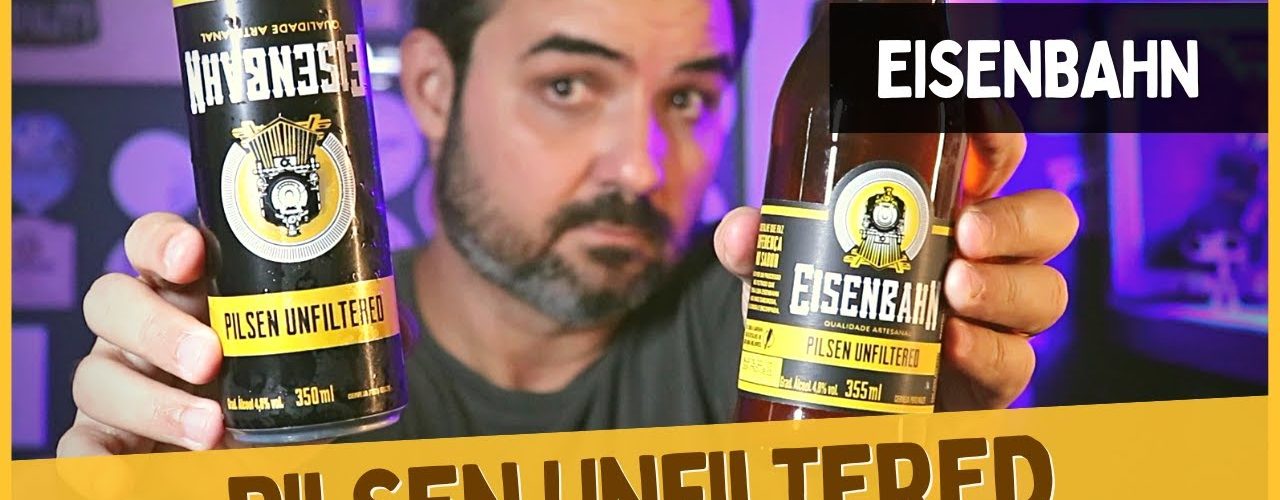 Eisenbahn Pilsen Unfiltered – Cerveja Pilsen Sem Filtrar é boa?