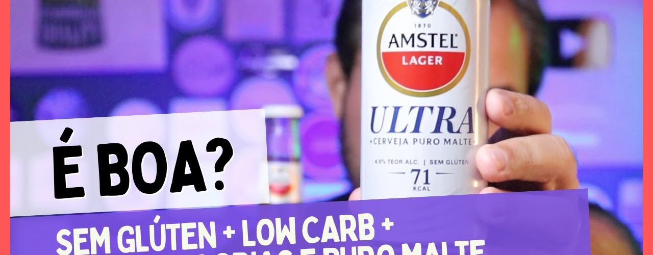 Amstel Ultra sem glúten, baixas calorias e low-carb – É Boa?